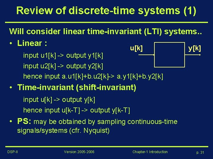 Review of discrete-time systems (1) Will consider linear time-invariant (LTI) systems. . • Linear