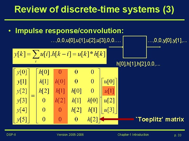 Review of discrete-time systems (3) • Impulse response/convolution: …, 0, 0, u[0], u[1], u[2],