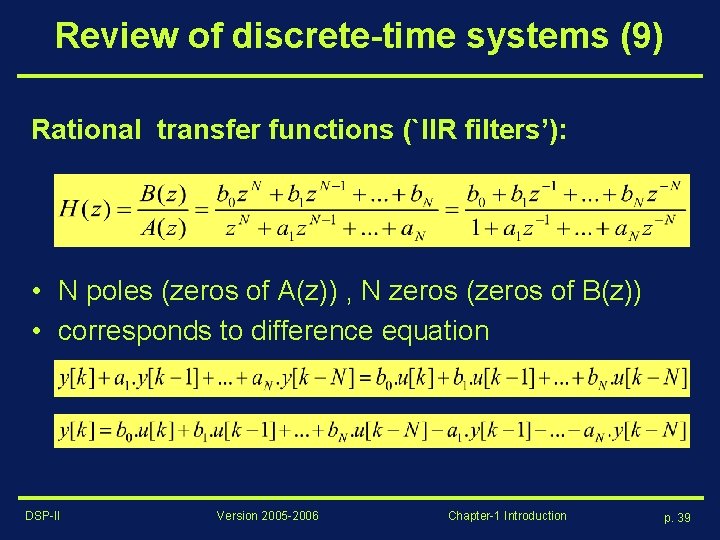 Review of discrete-time systems (9) Rational transfer functions (`IIR filters’): • N poles (zeros