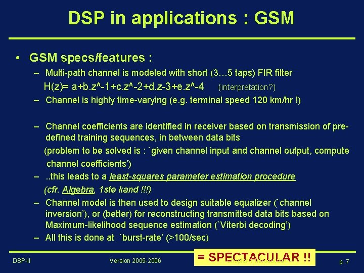 DSP in applications : GSM • GSM specs/features : – Multi-path channel is modeled