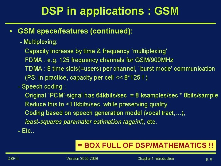 DSP in applications : GSM • GSM specs/features (continued): - Multiplexing: Capacity increase by