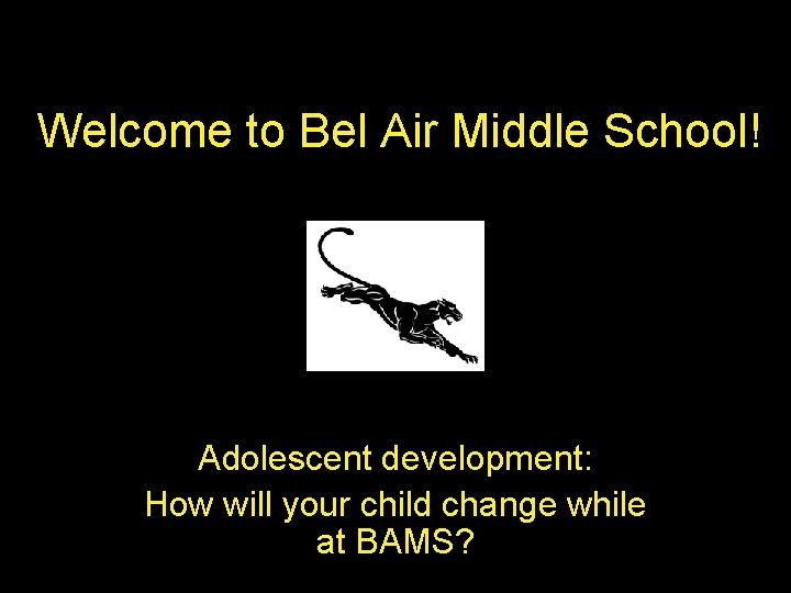 Welcome to Bel Air Middle School! Adolescent development: How will your child change while