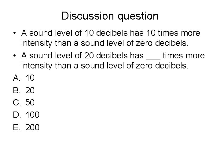 Discussion question • A sound level of 10 decibels has 10 times more intensity