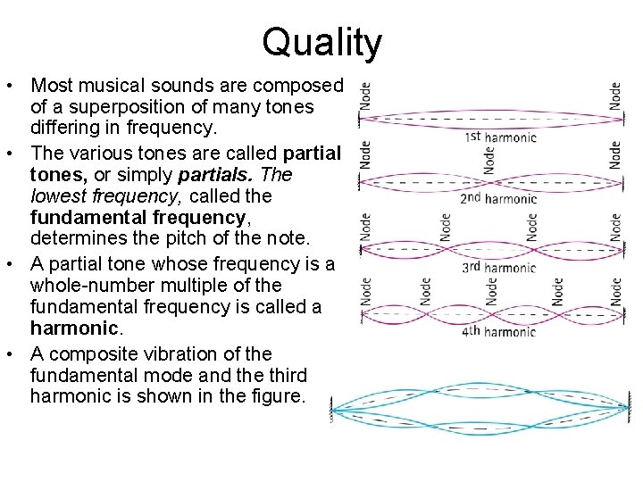 Quality • Most musical sounds are composed of a superposition of many tones differing