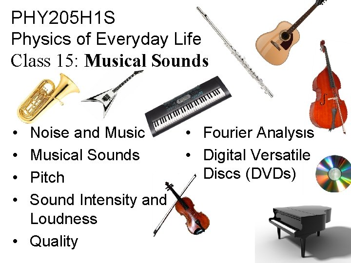 PHY 205 H 1 S Physics of Everyday Life Class 15: Musical Sounds •