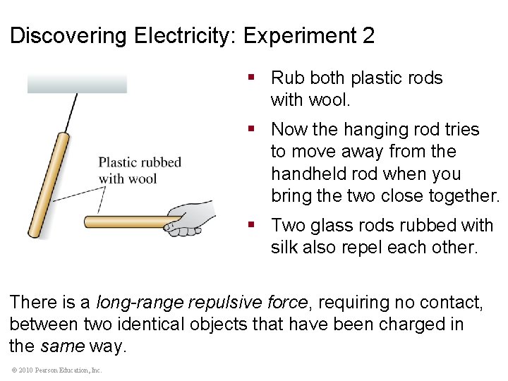 Discovering Electricity: Experiment 2 § Rub both plastic rods with wool. § Now the