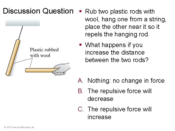 Discussion Question § Rub two plastic rods with wool, hang one from a string,