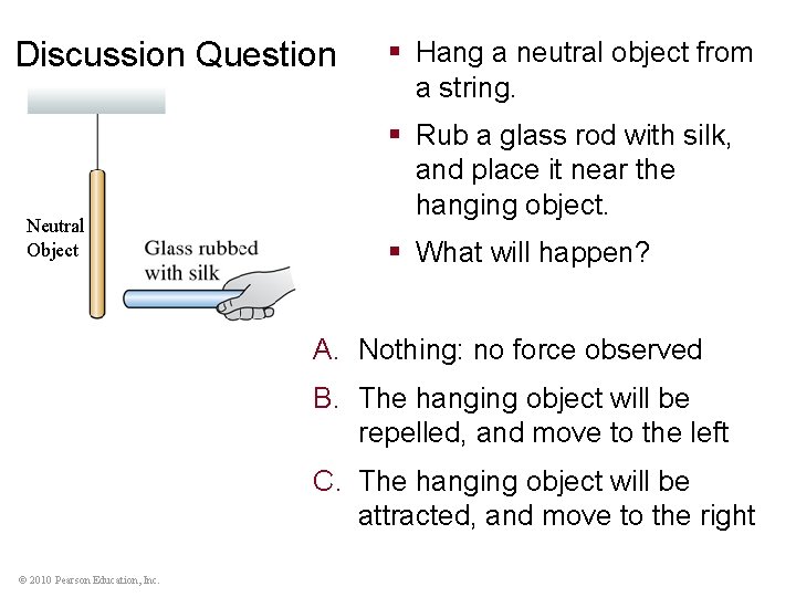 Discussion Question Neutral Object § Hang a neutral object from a string. § Rub