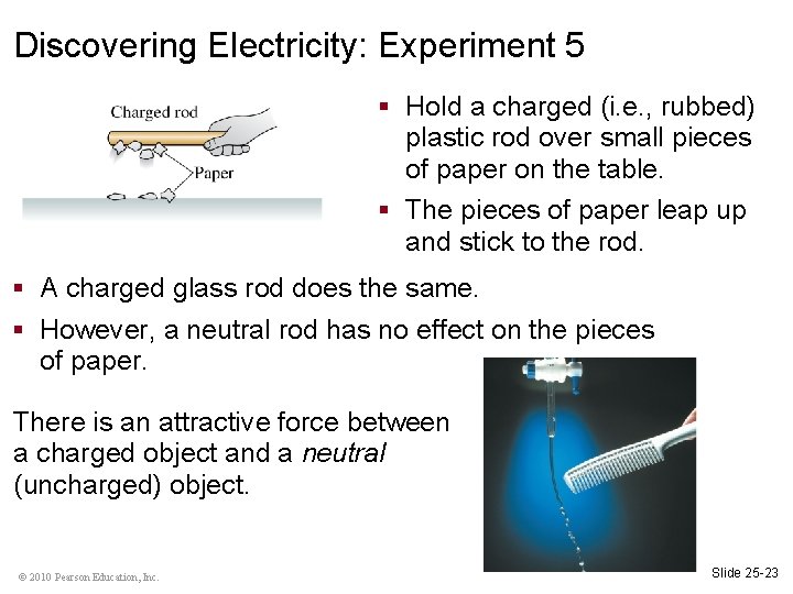 Discovering Electricity: Experiment 5 § Hold a charged (i. e. , rubbed) plastic rod