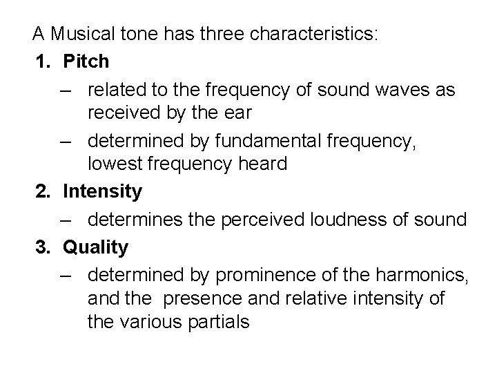 A Musical tone has three characteristics: 1. Pitch – related to the frequency of