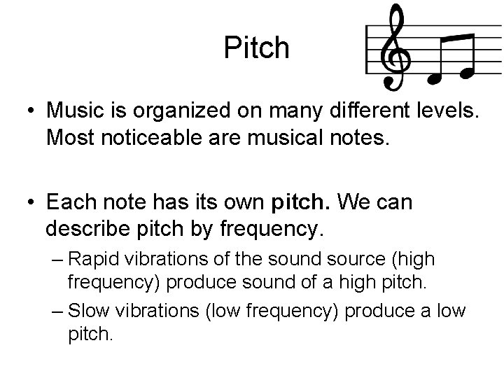 Pitch • Music is organized on many different levels. Most noticeable are musical notes.