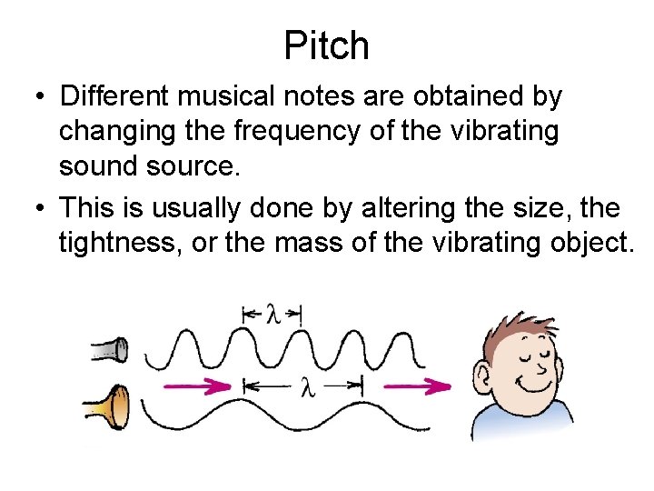 Pitch • Different musical notes are obtained by changing the frequency of the vibrating