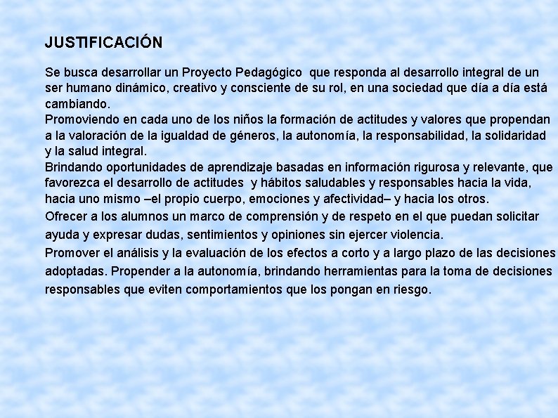 JUSTIFICACIÓN Se busca desarrollar un Proyecto Pedagógico que responda al desarrollo integral de un