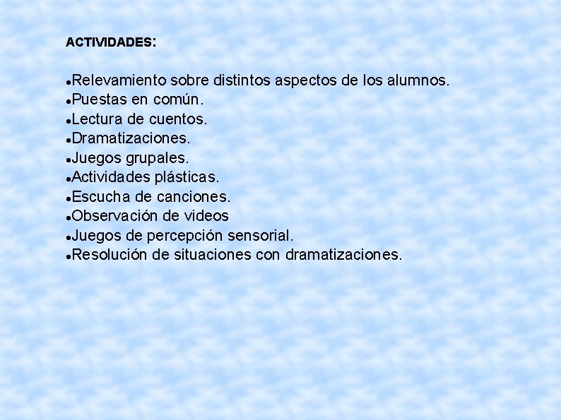 ACTIVIDADES: Relevamiento sobre distintos aspectos de los alumnos. Puestas en común. Lectura de cuentos.