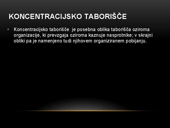 KONCENTRACIJSKO TABORIŠČE • Koncentracijsko taborišče je posebna oblika taborišča oziroma organizacije, ki prevzgaja oziroma