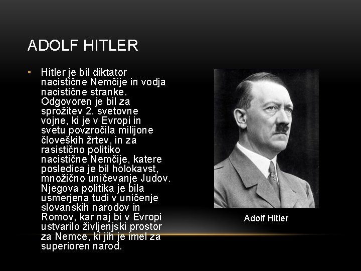 ADOLF HITLER • Hitler je bil diktator nacistične Nemčije in vodja nacistične stranke. Odgovoren
