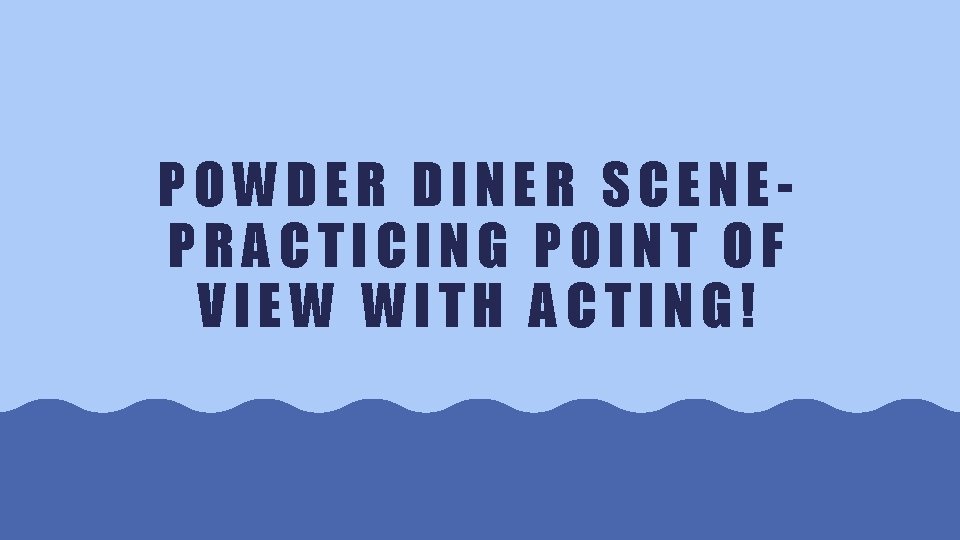 POWDER DINER SCENEPRACTICING POINT OF VIEW WITH ACTING! 