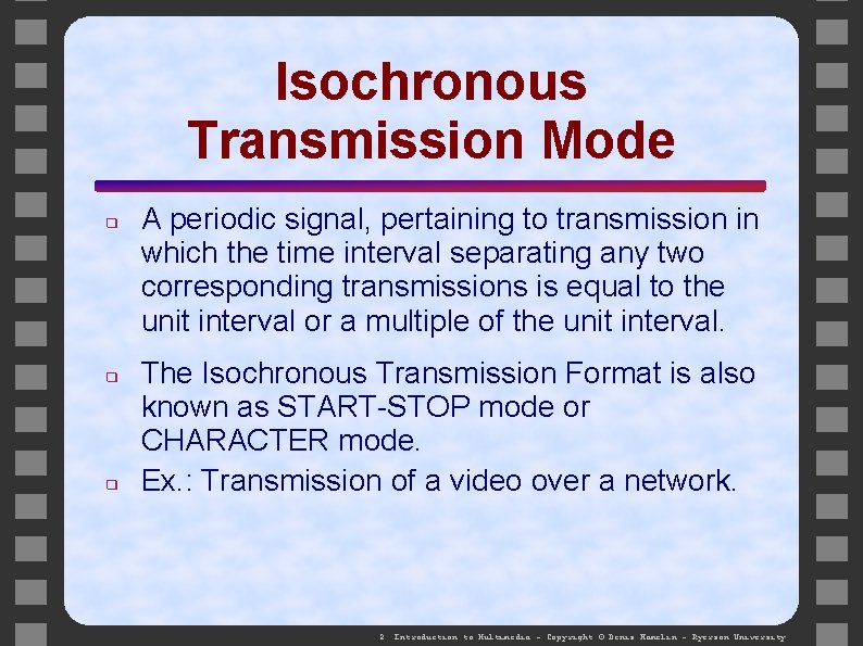 Isochronous Transmission Mode ❑ ❑ ❑ A periodic signal, pertaining to transmission in which Isochronous Transmission Mode ❑ ❑ ❑ A periodic signal, pertaining to transmission in which