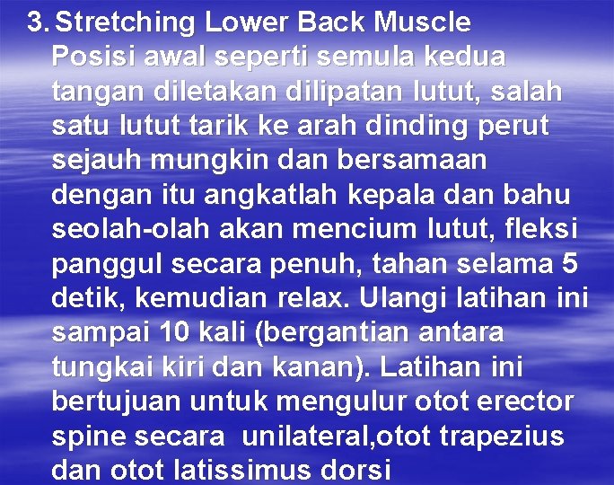 3. Stretching Lower Back Muscle Posisi awal seperti semula kedua tangan diletakan dilipatan lutut,