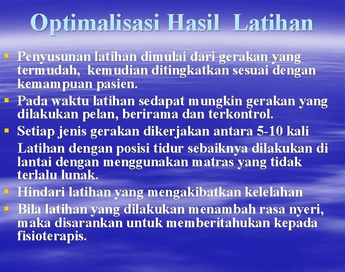 Optimalisasi Hasil Latihan § Penyusunan latihan dimulai dari gerakan yang termudah, kemudian ditingkatkan sesuai