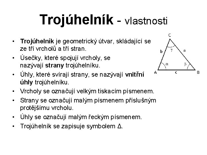 Trojúhelník - vlastnosti • Trojúhelník je geometrický útvar, skládající se ze tří vrcholů a