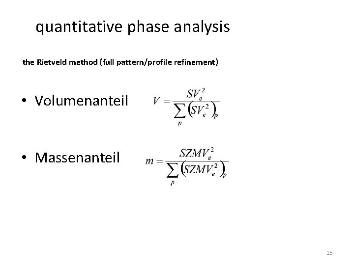 quantitative phase analysis the Rietveld method (full pattern/profile refinement) • Volumenanteil • Massenanteil 15