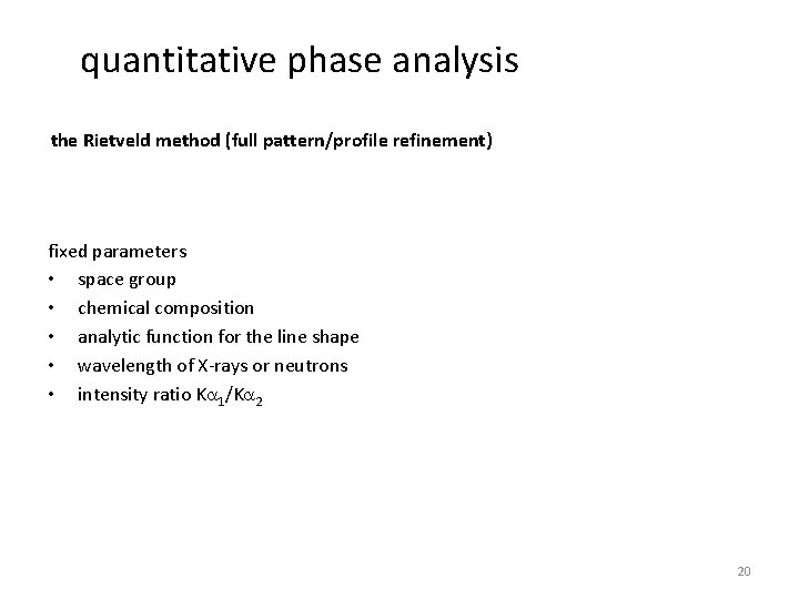 quantitative phase analysis the Rietveld method (full pattern/profile refinement) fixed parameters • space group