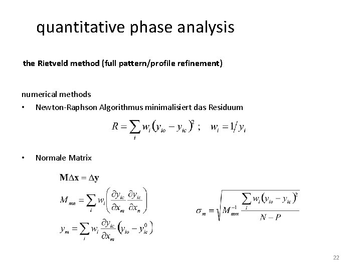 quantitative phase analysis the Rietveld method (full pattern/profile refinement) numerical methods • Newton-Raphson Algorithmus