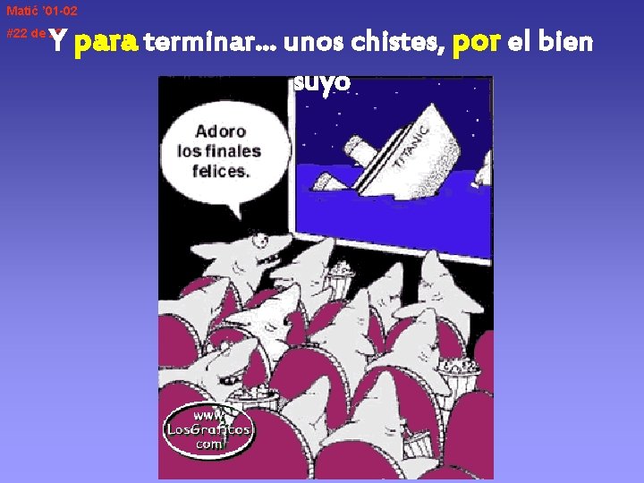 Matić ’ 01 -02 Y para terminar… unos chistes, por el bien suyo #22