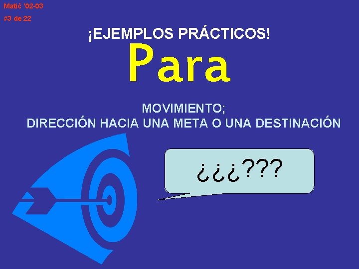 Matić ’ 02 -03 #3 de 22 ¡EJEMPLOS PRÁCTICOS! Para MOVIMIENTO; DIRECCIÓN HACIA UNA