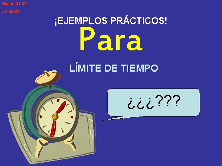 Matić ’ 01 -02 #5 de 22 ¡EJEMPLOS PRÁCTICOS! Para LÍMITE DE TIEMPO ¿¿¿?