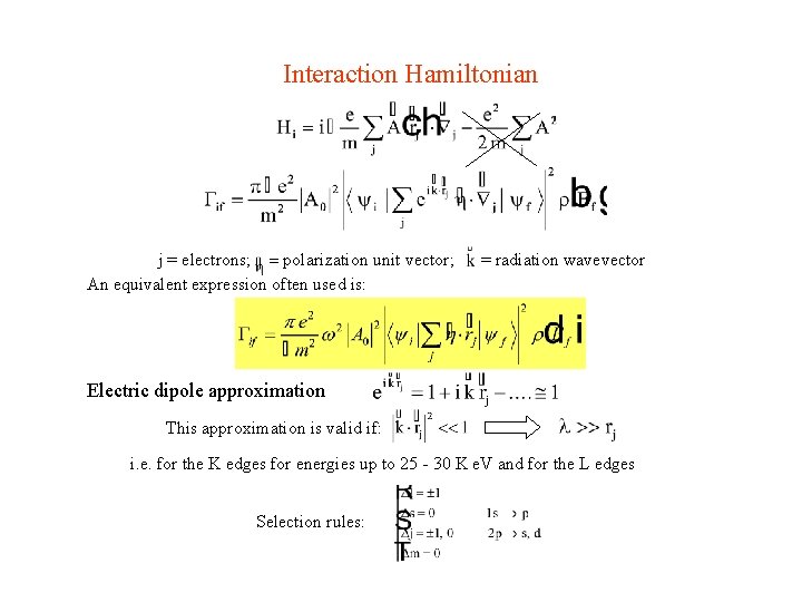 Interaction Hamiltonian j = electrons; = polarization unit vector; An equivalent expression often used