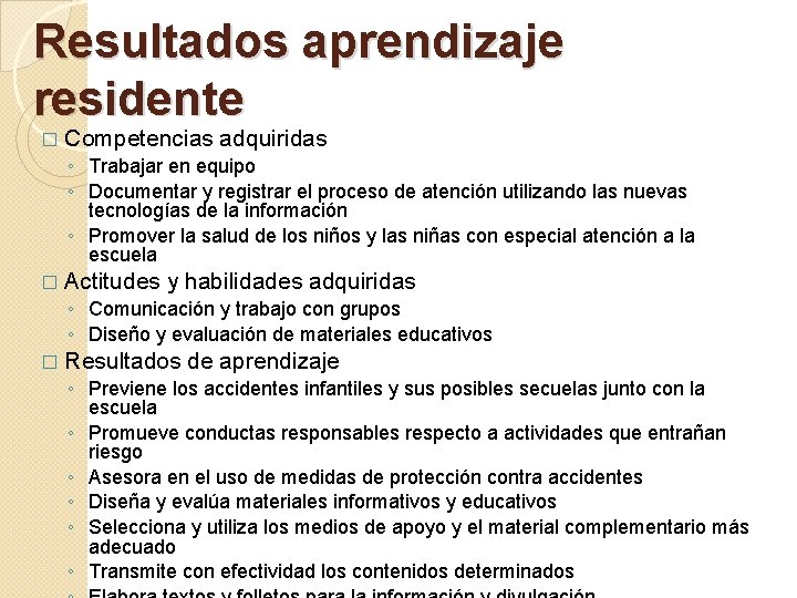 Resultados aprendizaje residente � Competencias adquiridas ◦ Trabajar en equipo ◦ Documentar y registrar