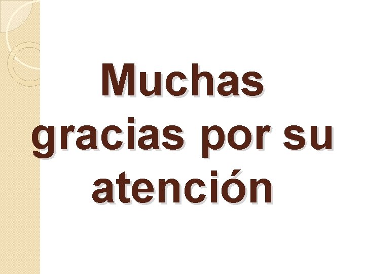 Muchas gracias por su atención 