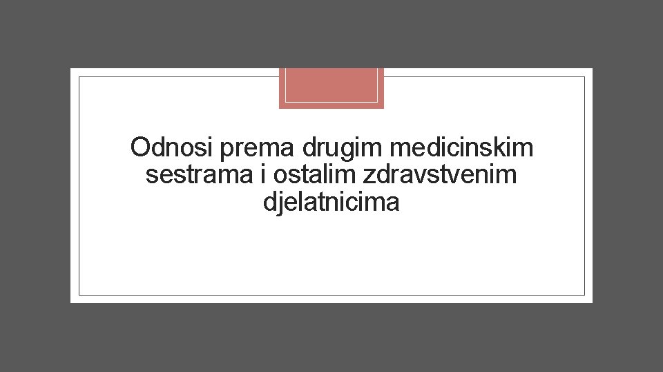 Odnosi prema drugim medicinskim sestrama i ostalim zdravstvenim djelatnicima 