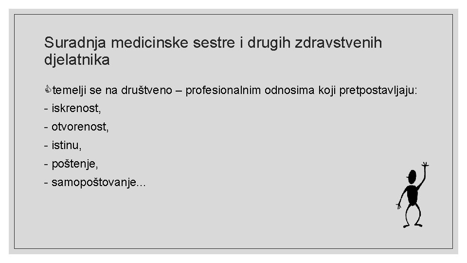 Suradnja medicinske sestre i drugih zdravstvenih djelatnika temelji se na društveno – profesionalnim odnosima Suradnja medicinske sestre i drugih zdravstvenih djelatnika temelji se na društveno – profesionalnim odnosima