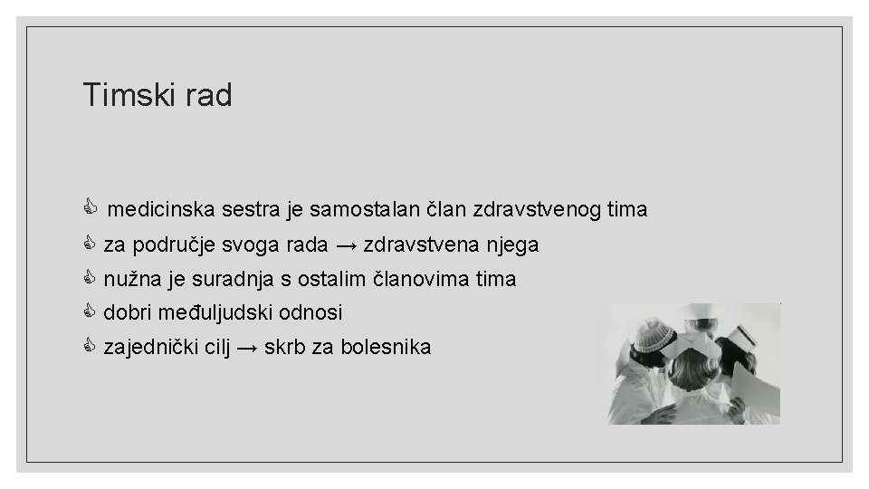 Timski rad medicinska sestra je samostalan član zdravstvenog tima za područje svoga rada → Timski rad medicinska sestra je samostalan član zdravstvenog tima za područje svoga rada →