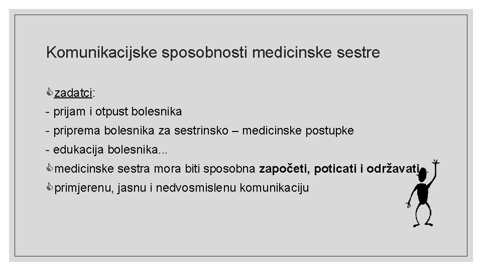 Komunikacijske sposobnosti medicinske sestre zadatci: - prijam i otpust bolesnika - priprema bolesnika za