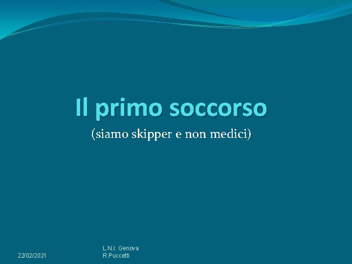 Il primo soccorso (siamo skipper e non medici) 22/02/2021 L. N. I. Genova R.