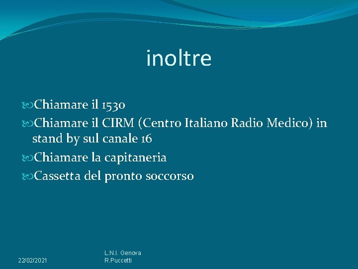 inoltre Chiamare il 1530 Chiamare il CIRM (Centro Italiano Radio Medico) in stand by