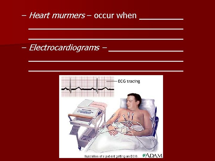 – Heart murmers – occur when – Electrocardiograms – 