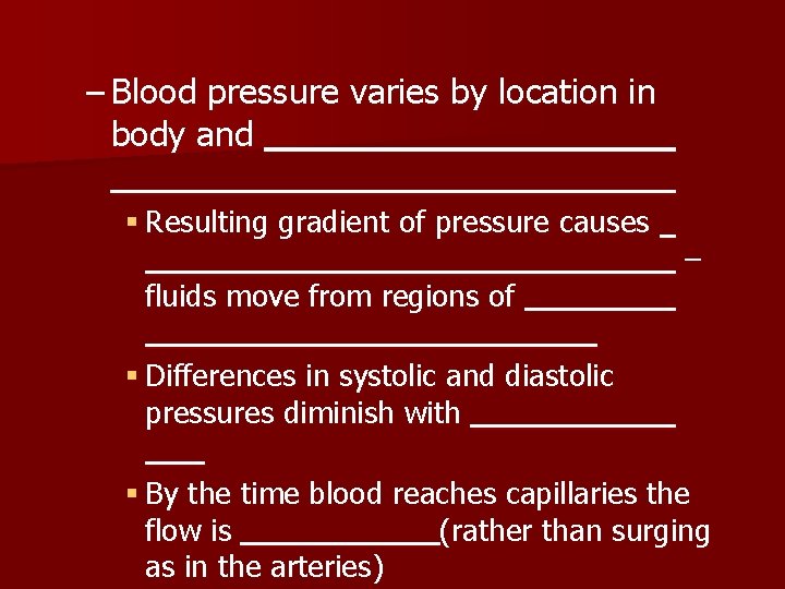 – Blood pressure varies by location in body and § Resulting gradient of pressure