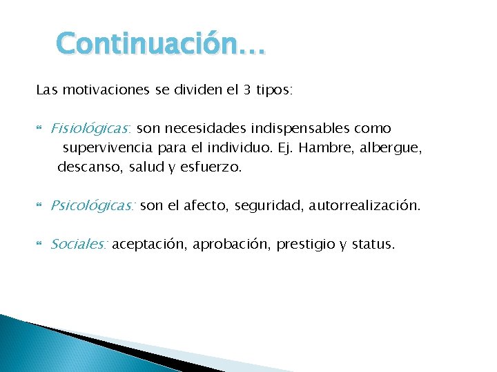 Continuación… Las motivaciones se dividen el 3 tipos: Fisiológicas: son necesidades indispensables como supervivencia