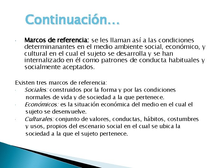Continuación… Marcos de referencia: se les llaman así a las condiciones determinanantes en el