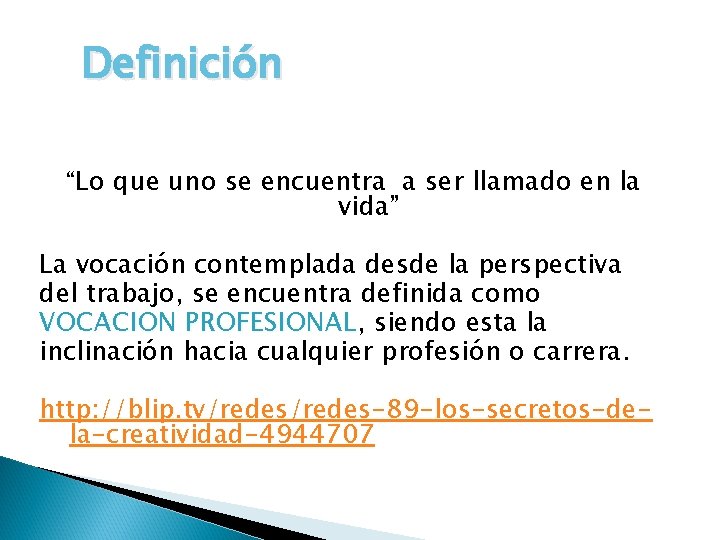 Definición “Lo que uno se encuentra a ser llamado en la vida” La vocación