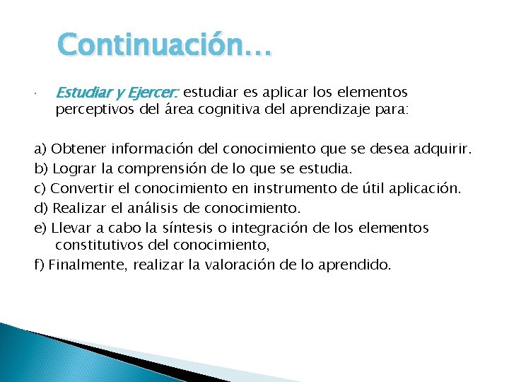 Continuación… Estudiar y Ejercer: estudiar es aplicar los elementos perceptivos del área cognitiva del