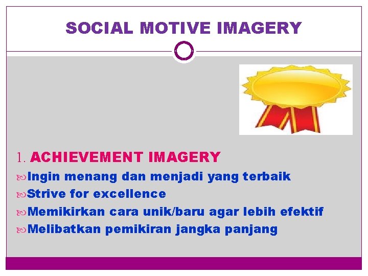 SOCIAL MOTIVE IMAGERY 1. ACHIEVEMENT IMAGERY Ingin menang dan menjadi yang terbaik Strive for
