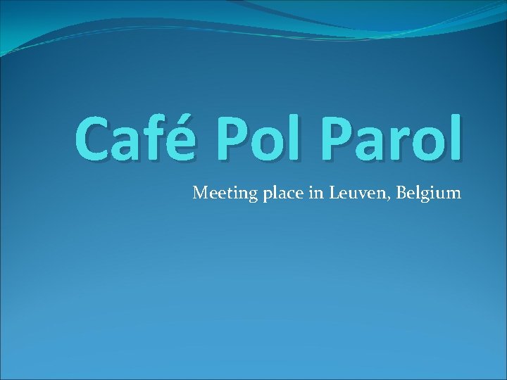 Café Pol Parol Meeting place in Leuven, Belgium 