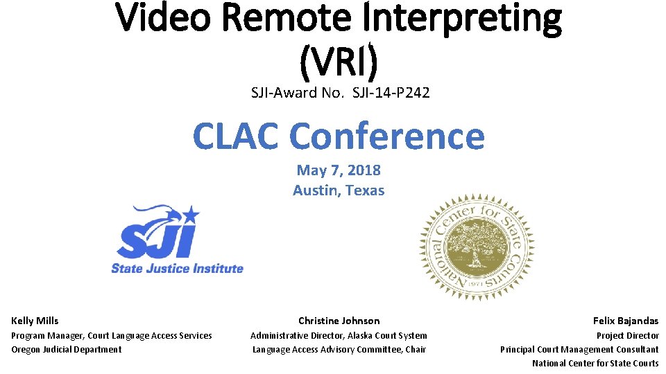 Video Remote Interpreting (VRI) SJI-Award No. SJI-14 -P 242 CLAC Conference May 7, 2018