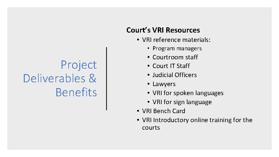 Court’s VRI Resources • VRI reference materials: • Program managers Project Deliverables & Benefits